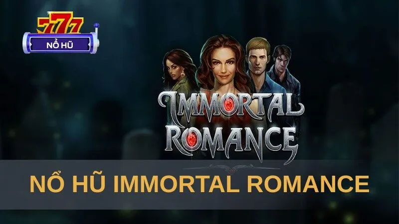 Nổ Hũ Immortal Romance